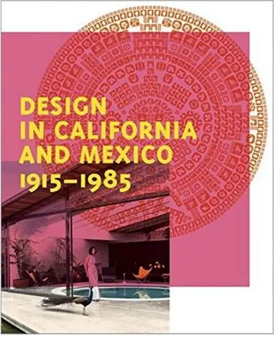 Design In California And Mexico, 1915-1985