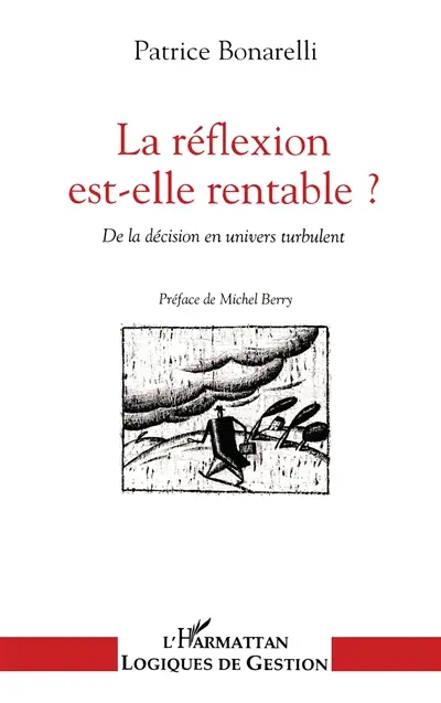 La Réflexion est-elle rentable ? : de la décision en univers turbulent