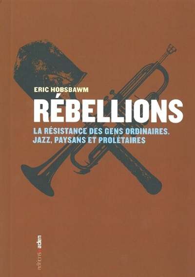 Rébellions : la résistance des gens ordinaires : jazz, paysans et prolétaires