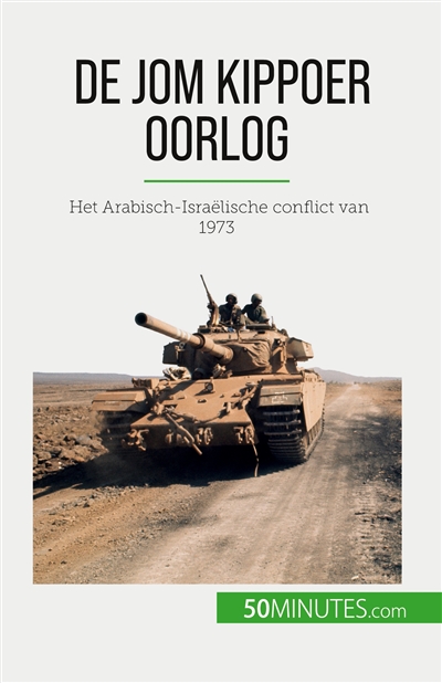 De Jom Kippoer oorlog : Het Arabisch-Israëlische conflict van 1973