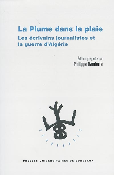 La plume dans la plaie : les écrivains journalistes et la guerre d'Algérie