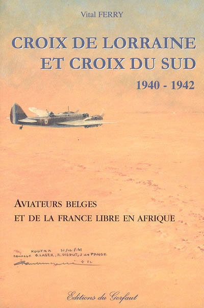Croix de Lorraine et croix du sud, 1940-1942 : aviateurs belges et de la France libre en Afrique