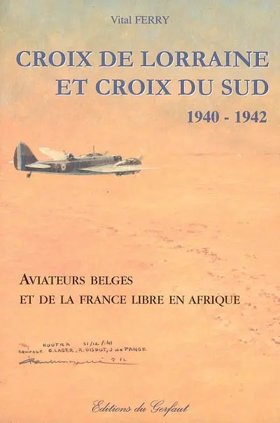 Croix de Lorraine et croix du sud, 1940-1942 : aviateurs belges et de la France libre en Afrique