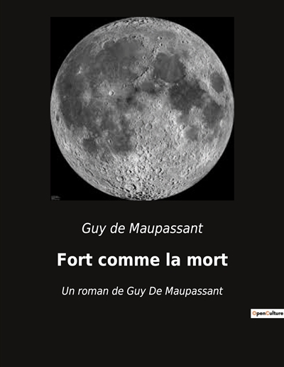 Fort comme la mort : Un roman de Guy De Maupassant