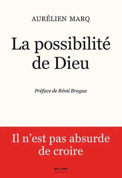 La possibilité de Dieu : il n'est pas absurde de croire