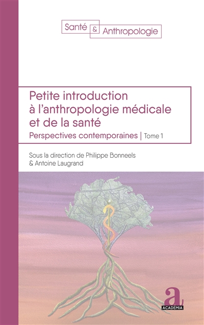 Petite introduction à l'anthropologie médicale et de la santé : perspectives contemporaines. Vol. 1