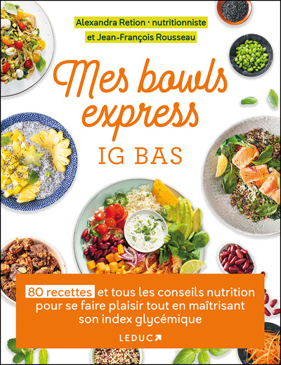Mes bowls express IG bas : 80 recettes et tous les conseils nutrition pour se faire plaisir tout en maîtrisant son index glycémique