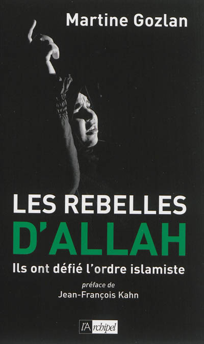 Les rebelles d'Allah : ils ont défié l'ordre islamiste