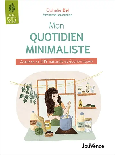 Mon quotidien minimaliste : astuces et DIY naturels et économiques