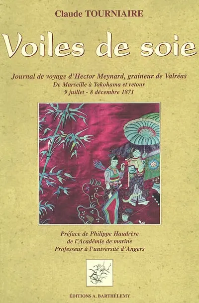 Voiles de soie : journal de voyage d'Hector Meynard, graineur de Valréas : de Marseille à Yokohama et retour, 9 juillet-8 décembre 1871 : d'après un manuscrit appartenant à Mme Anne-Marie Plumet