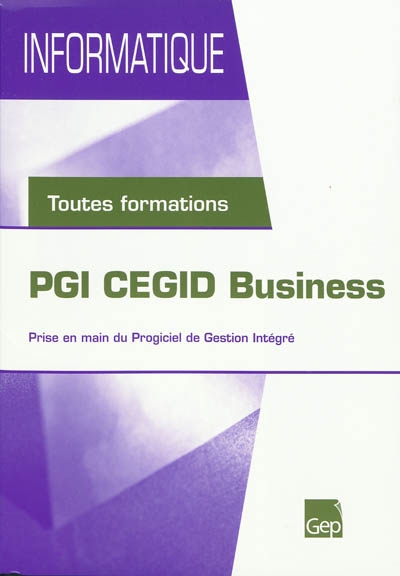 PGI CEGID Business : prise en main du Progiciel de Gestion Intégré : toutes formations
