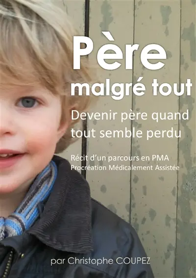 Père malgré tout : Récit d'un parcours en PMA, Procréation Médicalement Assistée