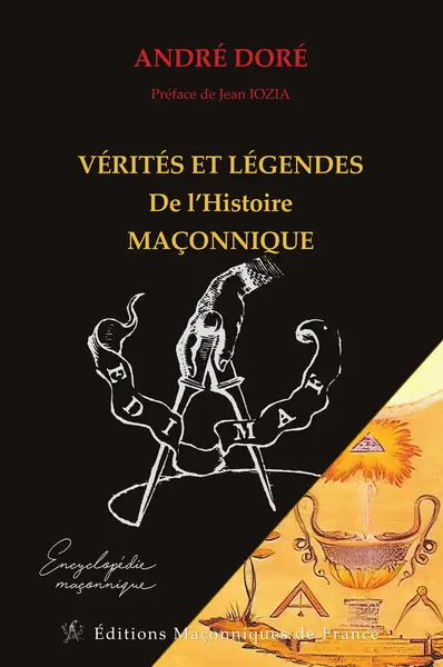Vérités et légendes de l'histoire maçonnique Vérités et légendes de l'histoire maçonnique