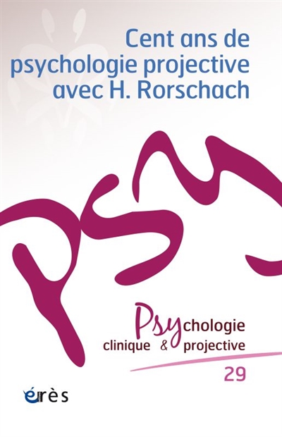 Psychologie clinique et projective, n° 29. Cent ans de psychologie projective avec H. Rorschach