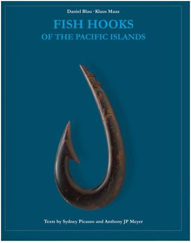 Fish Hooks of the Pacific Islands : A Pictorial Guide to the Fish Hooks from the Peoples of the Pacific Islands