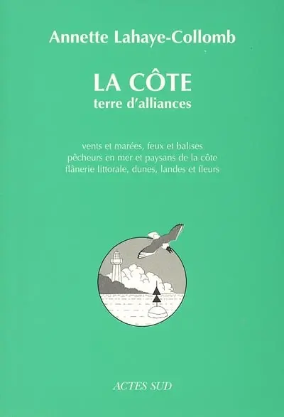 La côte, terre d'alliances : vents et marées, feux et balises, pêcheurs en mer et paysans de la côte, flânerie littorale, dunes, landes et fleurs