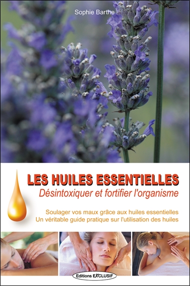 Les huiles essentielles : désintoxiquer et fortifier l'organisme