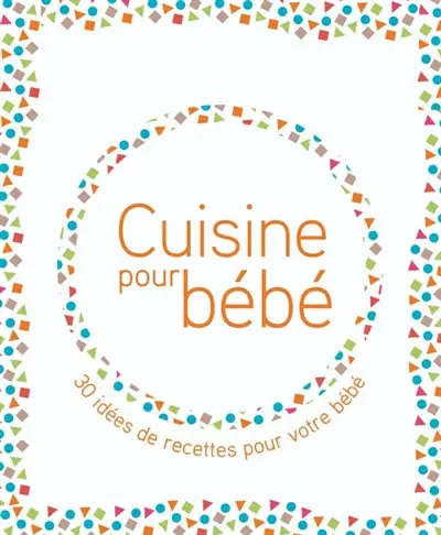 Cuisine pour bébé : 30 idées de recettes pour votre bébé