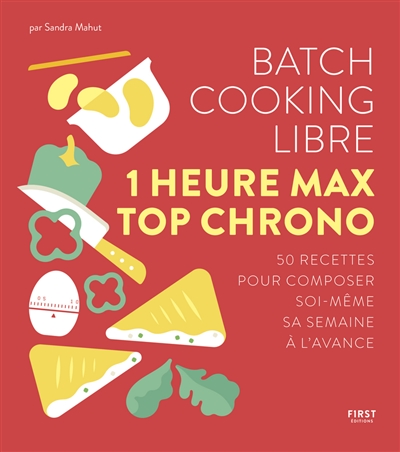 Batch cooking libre : 1 heure max top chrono : 50 recettes pour composer soi-même sa semaine à l'avance