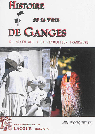 Histoire de la ville de Ganges : du Moyen Age à la Révolution française