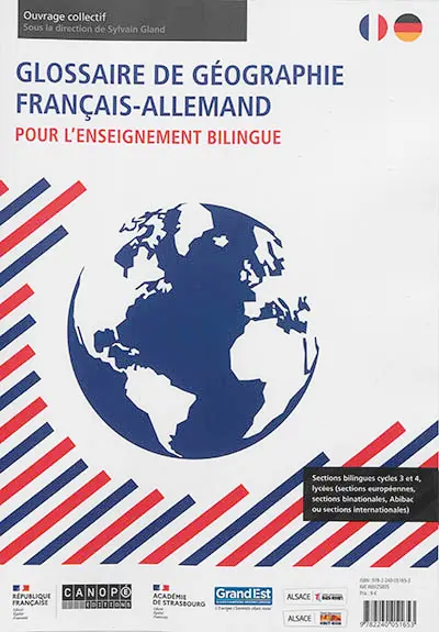 Glossaire de géographie français-allemand pour l'enseignement bilingue : sections bilingues cycles 3 et 4, lycées (sections européennes, sections binationales, Abibac ou sections internationales). Deutsch-Französisches Glossar für den Geographieunterricht