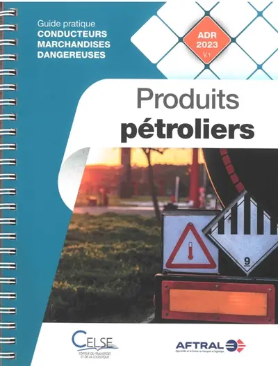Conducteurs marchandises dangereuses. Produits pétroliers : guide pratique conducteurs marchandises dangereuses : ADR 2023 v.1