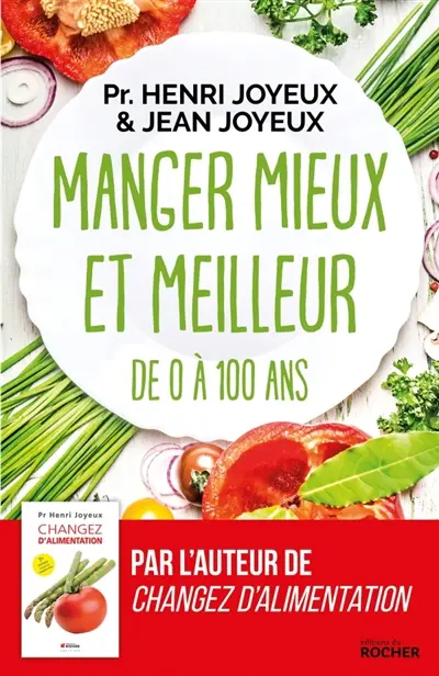 Manger mieux et meilleur : de zéro à 100 ans : saveurs et santé