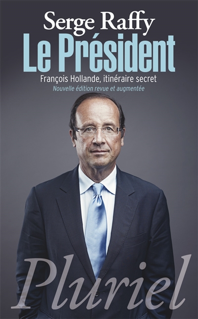 Le Président : François Hollande, itinéraire secret