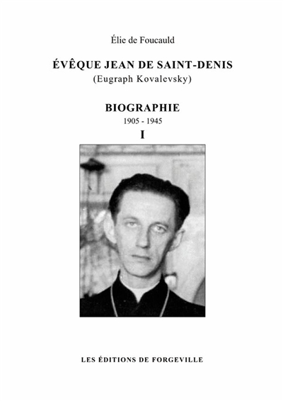 Evêque Jean de Saint-Denis (Eugraph Kovalevsky) : biographie : 1905-1945 - tome 1