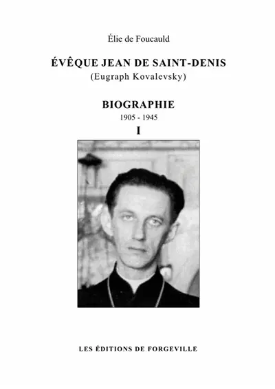 Evêque Jean de Saint-Denis (Eugraph Kovalevsky) : biographie : 1905-1945 - tome 1