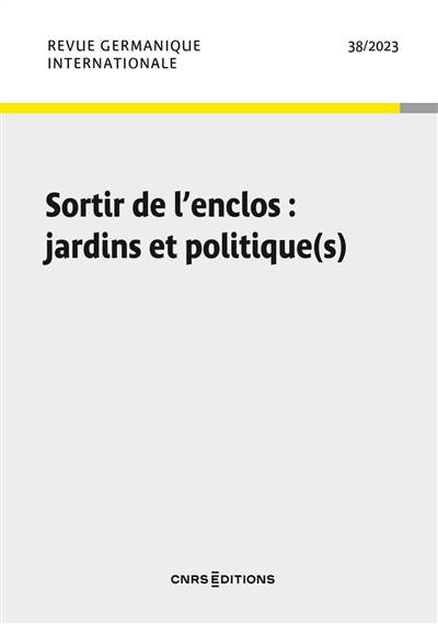 Revue germanique internationale, n° 38. Sortir de l'enclos : jardins et politique(s)