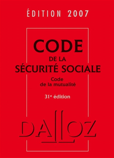 Code de la sécurité sociale 2007. Code de la mutualité 2007 : commenté
