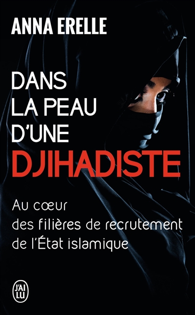 Dans la peau d'une djihadiste : enquête au coeur des filières de recrutement de l'Etat islamique
