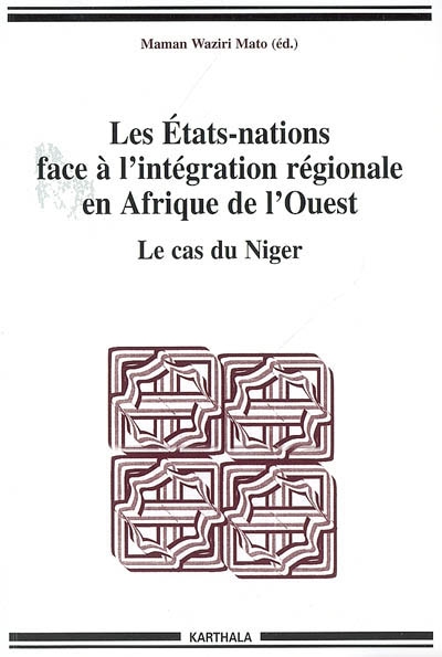 Les Etats-nations face à l'intégration régionale en Afrique de l'Ouest. Vol. 4. Le cas du Niger