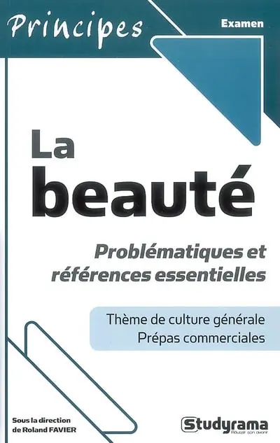 La beauté : problématiques et références essentielles : thème de culture générale prépas commerciales