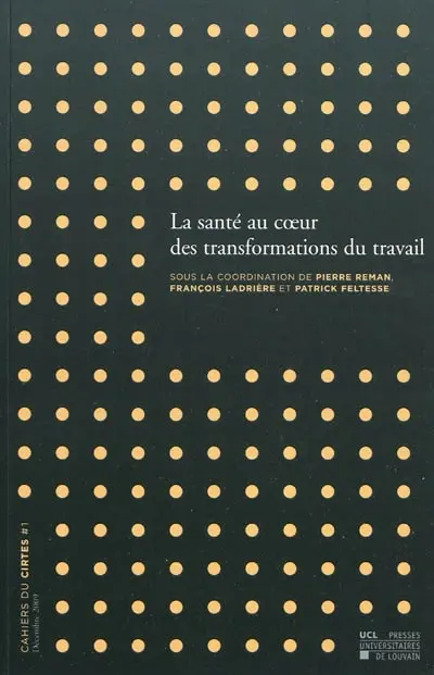 La santé au coeur des transformations du travail : prévention et protection au travail à l'occasion des 40 ans de la médecine du travail en Belgique : actes du colloque