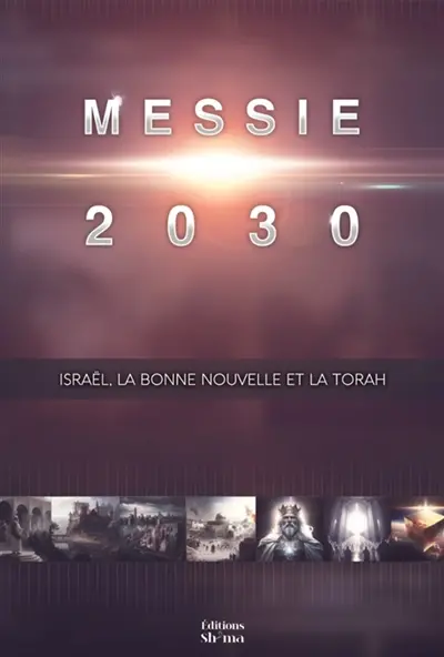 Messie 2030 Volume 5 : Israël, la Bonne Nouvelle et la Torah : Messie 2030 Vol. 5