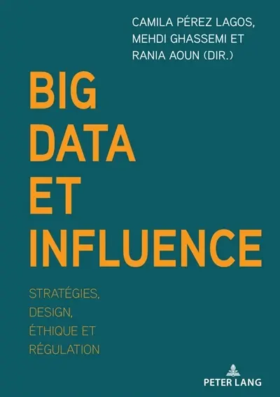 Big data et influence : stratégies, design, éthique et régulation