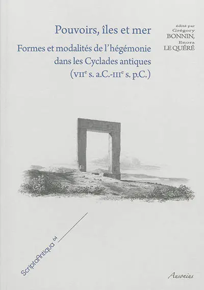 Pouvoirs, îles et mers : formes et modalités de l'hégémonie dans les Cyclades antiques (VIIe s. a.C.-IIIe s. p.C.)
