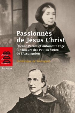 Passionnés de Jésus-Christ, saisis d'amour pour les pauvres : Etienne Pernet et Antoinette Fage