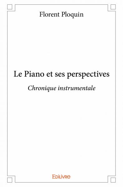 Le piano et ses perspectives : Chronique instrumentale