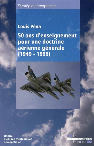 Cinquante ans d'enseignements pour une doctrine aérienne générale (1949-1999)