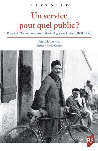 Un service pour quel public ? : postes et télécommunications dans l'Algérie colonisée (1830-1939)