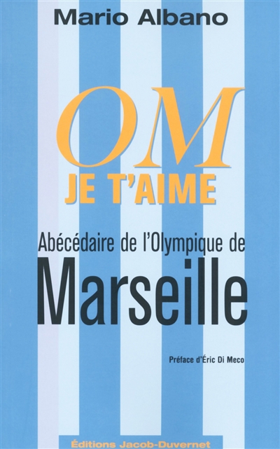 OM, je t'aime : abécédaire de l'Olympique de Marseille