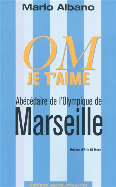 OM, je t'aime : abécédaire de l'Olympique de Marseille