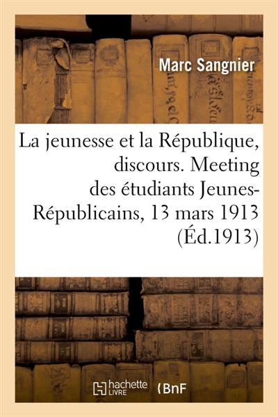 La jeunesse et la République, discours. Meeting des étudiants Jeunes-Républicains, 13 mars 1913