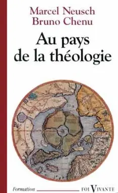 Au pays de la théologie : à la découverte des hommes et des courants