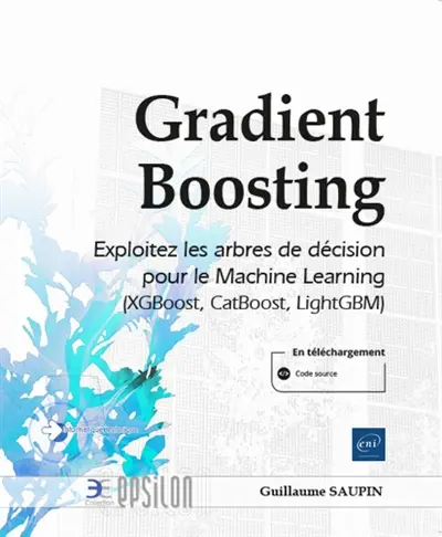 Gradient boosting : exploitez les arbres de décision pour le machine learning (XGBoost, CatBoost, LightGBM)