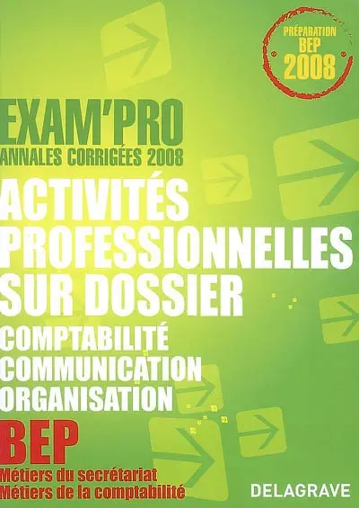 Activités professionnelles sur dossier, comptabilité, communication, organisation, BEP MS et MC : annales corrigées