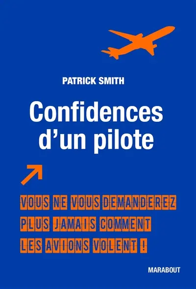 Confidences d'un pilote : vous ne vous demanderez plus jamais comment les avions volent !
